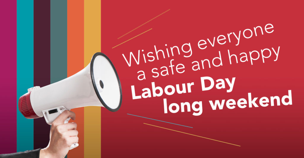 Wishing everyone a safe and happy Labour Day Long weekend.