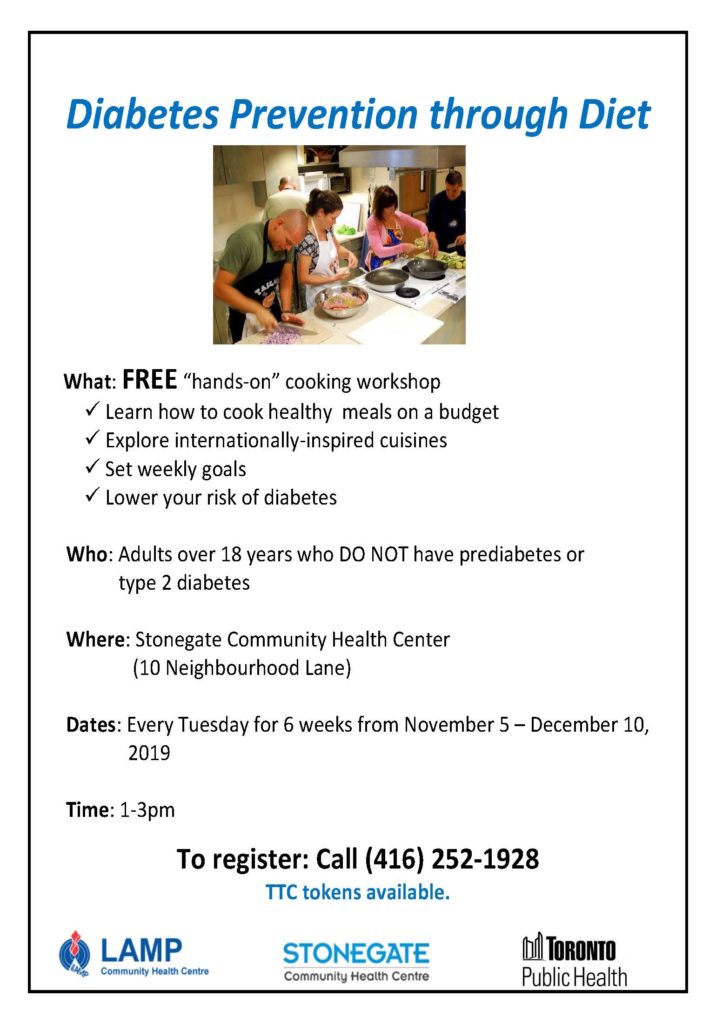 Diabetes prevention through diet.
Free hands on cooking workshop
Learn how to cook delicious meals on a budget
Stonegate Community Health Centre
Every Tuesday for 6 weeks from November 5 to December 10, 2019 1-3 pm. (10 Neighbourhood Lane)