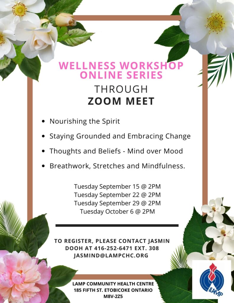 Tuesdays  Sept 15, 22, 29 and October 6 all at 2 pm on Zoom
Wellness workshop online series contact Jasmin Dooh jasmind@lampchc.org or 416-252-6471 ext. 308